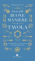 Storia delle buone maniere a tavola. Le origini, l'evoluzione e il significato