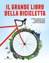 Il grande libro della bicicletta. Numeri, itinerari, sport e curiosità in oltre 1000 infografiche, mappe e illustrazioni. Ediz. a colori