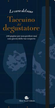 Le carte del vino. Taccuino del degustatore. 200 pagine per non perdere mai una goccia delle tue scoperte