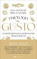 Fisiologia del gusto o meditazioni di gastronomia trascendente
