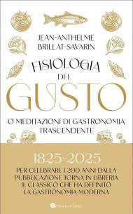 Fisiologia del gusto o meditazioni di gastronomia trascendente