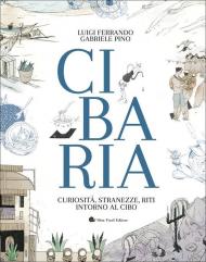 Cibaria. Curiosità, stranezze, riti intorno al cibo