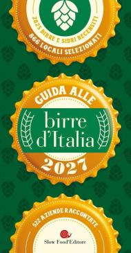 Guida alle birre d'Italia 2027. 2825 birre e sidri recensiti, 866 locali selezionati