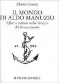 Il mondo di Aldo Manuzio. Affari e cultura nella Venezia del Rinascimento