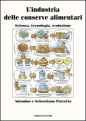 L'industria delle conserve alimentari. Scienza, tecnologia, evoluzione