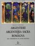 Argentieri e argenteria sacra in Romagna dal Medioevo al XVIII secolo