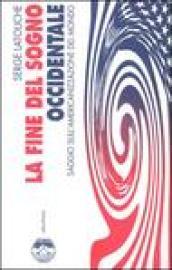 La fine del sogno occidentale. Saggio sull'americanizzazione del mondo