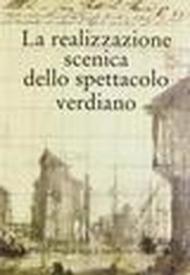 La realizzazione scenica dello spettacolo verdiano. Atti del Congresso internazionale di studi (Parma, 28-30 settembre 1994)