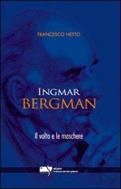 Ingmar Bergman. Il volto e le maschere