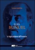 Luis Buñuel. La logica irridente dell'inconscio