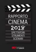 RAPPORTO CINEMA 2018. SPETTATORI, STRUMENTI, SCENARI