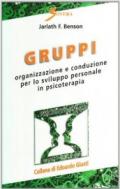 Gruppi. Organizzazione e conduzione per lo sviluppo personale in psicoterapia