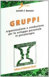 Gruppi. Organizzazione e conduzione per lo sviluppo personale in psicoterapia