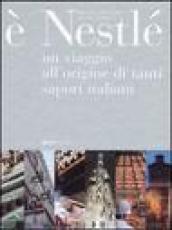 È Nestlé. Un viaggio all'origine di tanti sapori italiani