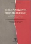 Quale pentimento per quale perdono? «Le mie colpe io riconosco, il mio peccato davanti a me sempre». Salmo 51, 5