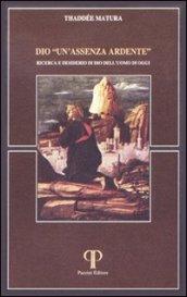 Dio «Un'assenza ardente». Ricerca e desiderio di Dio dell'uomo di oggi