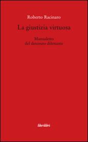 La giustizia virtuosa. Manualetto del detenuto dilettante