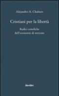 Cristiani per la libertà. Radici cattoliche dell'economia di mercato