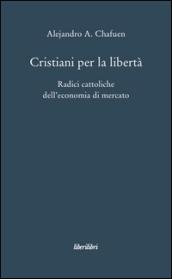 Cristiani per la libertà. Radici cattoliche dell'economia di mercato