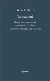 Tre racconti. Questa non è una novella-Madame de la Carlière-Supplemento al viaggio di Bouganville