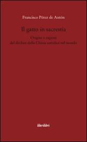 Il gatto in sacrestia. Origini e ragioni del declino della Chiesa cattolica nel mondo