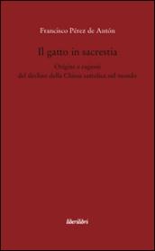 Il gatto in sacrestia. Origini e ragioni del declino della Chiesa cattolica nel mondo