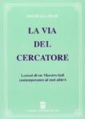 La via del cercatore. Lezioni di un maestro sufi contemporaneo ai suoi allievi