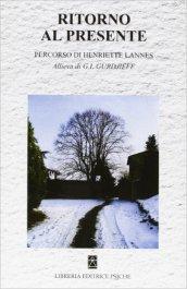 Ritorno al presente. Percorso di Henriette Lannes. Allieva di G. I. Gurdjieff