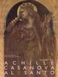 Achille Casanova al Santo. Catalogo della mostra (Padova, Museo civico al Santo, 22 settembre-29 novembre 1996)