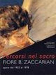 Percorsi nel sacro. Fiore B. Zaccarian. Opere dal 1922 al 1978. Catalogo della mostra (Padova, Museo civico al Santo, 4 giugno-25 luglio 1999)