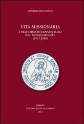 Vita missionaria. I frati minori conventuali nel Medio Oriente (1911-2010). Ediz. italiana e inglese