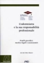 L'odontoiatra e la sua responsabilità professionale. Profili giuridici, medicolegali e assicurativi