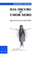 Mal oscuro e umore nero. Saggio sulla vita di qua e la voglia dell'aldilà