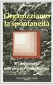 Organizziamo la spontaneità