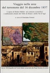 Viaggio nelle aree del terremoto del 16 dicembre 1857. L'opera di Robert Mallet nel contesto scientifico e ambientale attuale del Vallo di Diano.. Con DVD