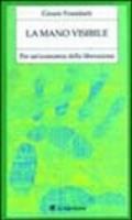 La mano visibile. Per una economia della liberazione