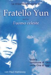 La straordinaria storia di Fratello Yun, detto Uomo Celeste. Fedele testimone di Gesù nella Cina di oggi