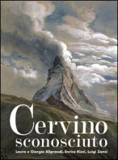 Cervino sconosciuto. Ediz. illustrata