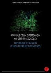 Manuale della difettologia nei getti pressocolati-Handbook of defects in high pressure diecastings. Ediz. bilingue