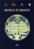 Musica di smalto. Maioliche fra XVI e XVIII secolo del Museo internazionale delle ceramiche in Faenza