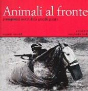 Animali al fronte. Protagonisti oscuri della Grande Guerra