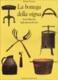 La bottega della vigna. Storia illustrata degli attrezzi del vino