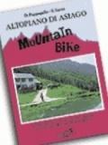 Altopiano di Asiago in mountain bike. 26 itinerari tra Asiago, Conco, Enego, Foza, Gallio, Lusiana, Roana, Rotzo