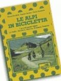 Le Alpi in bicicletta. Grande traversata alpina in 41 tappe dall'Italia alla Francia