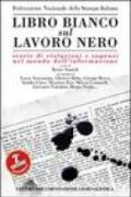 Libro bianco sul lavoro nero. Storie di violazioni e soprusi nel mondo dell'informazione