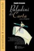 «Paladini di carta» Per soldi, fama, opportunità, per potere, giustizia, curiosità, per edonismo, per egocentrismo. Storie irriverenti di giornalisti...