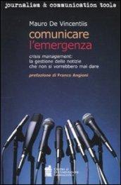 Comunicare l'emergenza. Crisis management: la gestione delle notizie che non si vorrebbero mai dare