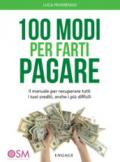 100 modi per farti pagare. Il manuale per recuperare tutti i tuoi crediti, anche i più difficili