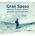 Gran Sasso. Memorie di roccia e di neve-Memories of Rock and Snow. Dalla Collezione Luca Angeletti, L'Aquila. Ediz. illustrata