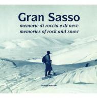 Gran Sasso. Memorie di roccia e di neve-Memories of Rock and Snow. Dalla Collezione Luca Angeletti, L'Aquila. Ediz. illustrata